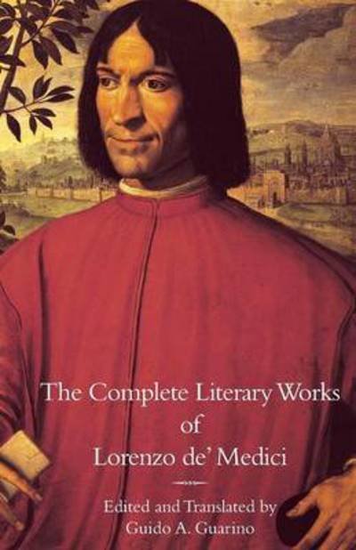 Cover for Lorenzo De' Medici · The Complete Literary Works of Lorenzo de' Medici, The Magnificent (Paperback Book) (2015)