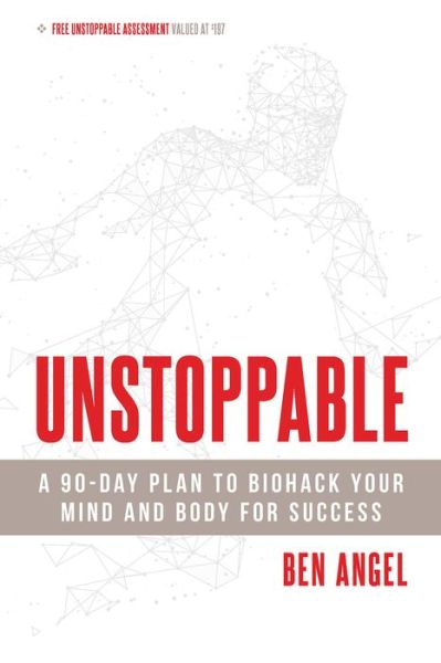 Cover for Ben Angel · Unstoppable: A 90-Day Plan to Biohack Your Mind and Body for Success (Paperback Book) (2018)