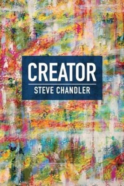 Creator - Steve Chandler - Kirjat - Maurice Bassett - 9781600251313 - lauantai 19. tammikuuta 2019