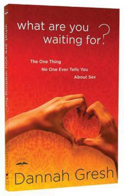 Cover for Dannah Gresh · What are you Waiting For?: The One Thing No One Ever Tells you About Sex (Paperback Book) (2011)
