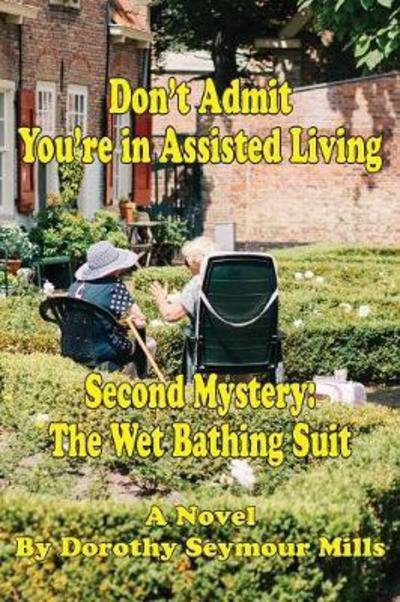Cover for Dorothy Mills · Don't Admit You're in Assisted Living : Mystery # 2 the Wet Bathing Suit (Paperback Book) (2017)