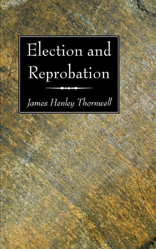 Cover for James Henley Thornwell · Election and Reprobation: (Paperback Book) (2008)