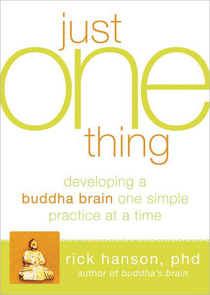 Just One Thing: Developing A Buddha Brain One Simple Practice at a Time - Rick Hanson - Kirjat - New Harbinger Publications - 9781608820313 - torstai 1. joulukuuta 2011