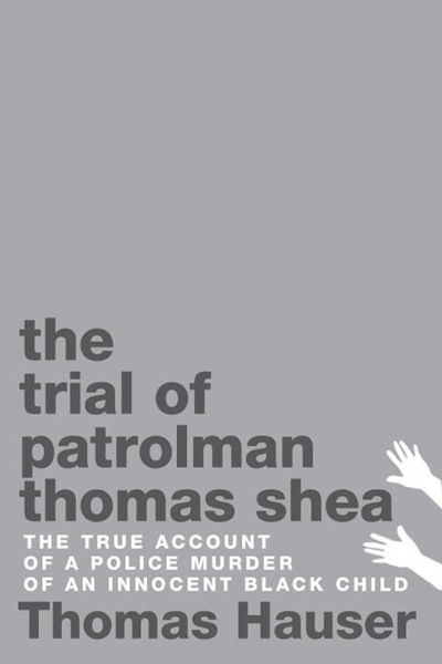 Cover for Thomas Hauser · The Trial of Patrolman Thomas Shea: The True Account of a Police Murder of an Innocent Black Child (Paperback Book) (2017)