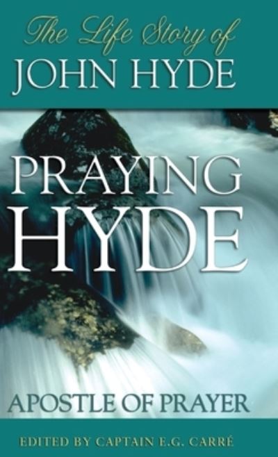 Cover for E G Carre · Praying Hyde, Apostle of Prayer: The Life Story of John Hyde (Hardcover Book) (2020)
