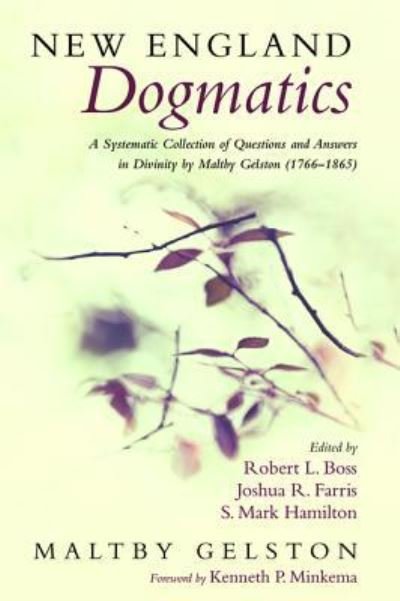 Cover for Maltby Geltson · New England Dogmatics: A Systematic Collection of Questions and Answers in Divinity by Maltby Gelston (1766-1865) (Paperback Book) (2019)