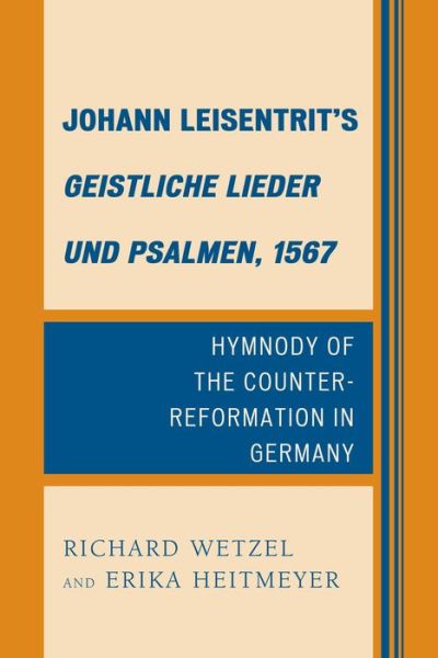 Cover for Richard D. Wetzel · Johann Leisentrit’s Geistliche Lieder und Psalmen, 1567: Hymnody of the Counter-Reformation in Germany (Paperback Book) (2014)