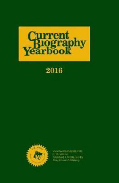 Current Biography Yearbook-2016 - Current Biography - HW Wilson - Books - Grey House Publishing Inc - 9781619257313 - December 1, 2016