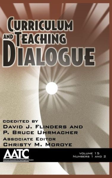 Cover for David J Flinders · Curriculum and Teaching Dialogue, Volume 15 Numbers 1 &amp; 2 (Hc) (Hardcover Book) (2013)