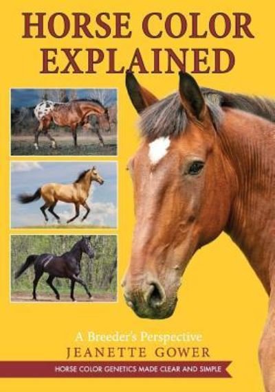 Horse Color Explained: A Breeder's Perspective - Jeanette Gower - Books - Echo Point Books & Media - 9781626541313 - July 22, 2016