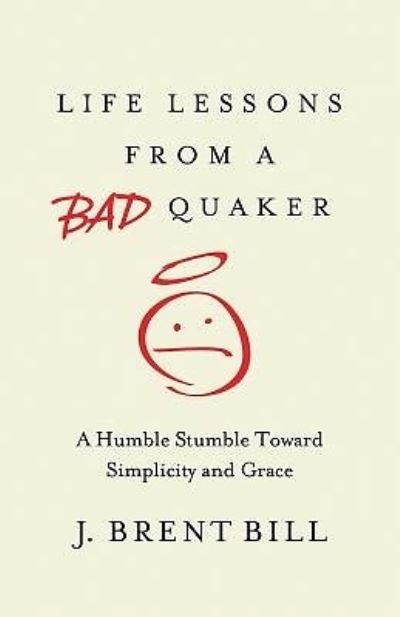 Cover for J. Brent Bill · Life lessons from a bad Quaker (Bok) [First [edition]. edition] (2015)