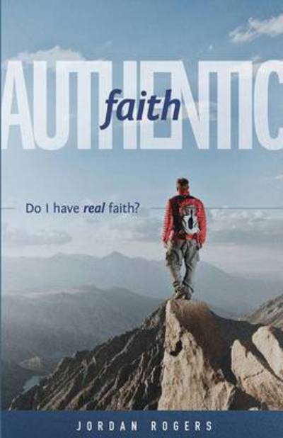 Cover for Jordan Rogers · Authentic Faith: Do I Have Real Faith? (Paperback Book) (2015)