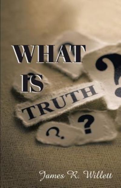 Cover for James R Willett · What Is Truth? (Taschenbuch) (2019)