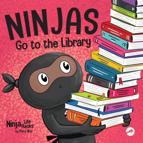 Cover for Mary Nhin · Ninjas Go to the Library: A Rhyming Children's Book About Exploring Books and the Library - Ninja Life Hacks (Paperback Book) (2022)