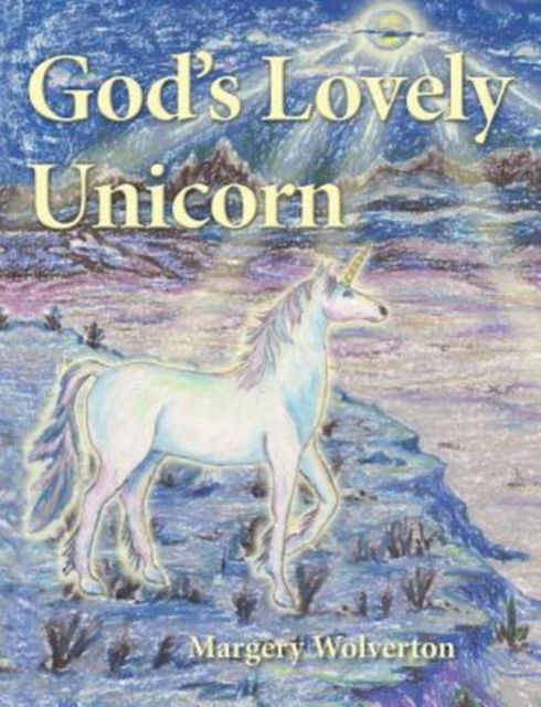 God's Lovely Unicorn - Margery Wolverton - Książki - Book Services US - 9781640088313 - 30 czerwca 2017