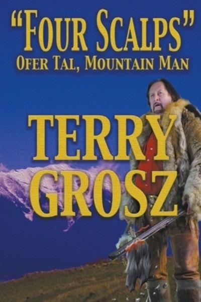 Cover for Terry Grosz · &quot;Four Scalps&quot; Ofer Tal, Mountain Man (Pocketbok) (2018)