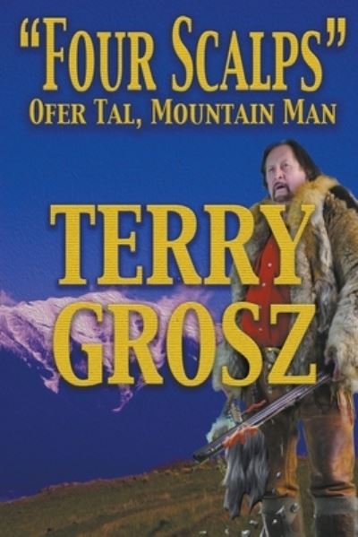 Cover for Terry Grosz · &quot;Four Scalps&quot; Ofer Tal, Mountain Man (Paperback Book) (2018)