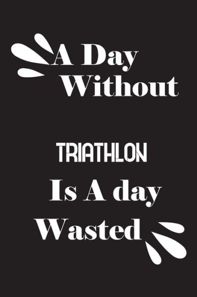 Cover for Notebook Quotes Notebook · A day without triathlon is a day wasted (Paperback Book) (2020)