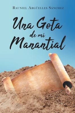 Cover for Rauniel Argüelles Sánchez · Una Gota de mi Manantial (Paperback Book) (2021)