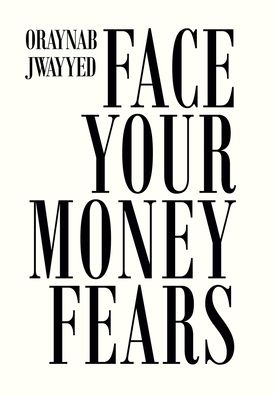 Cover for Oraynab Jwayyed · Face Your Money Fears (Hardcover Book) (2022)