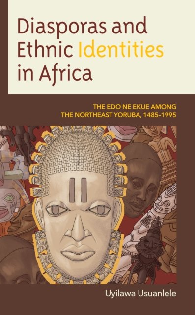 Cover for Uyilawa Usuanlele · Diasporas and Ethnic Identities in Africa: The Edo ne Ekue among the Northeast Yoruba, 1485–1995 (Hardcover bog) (2024)