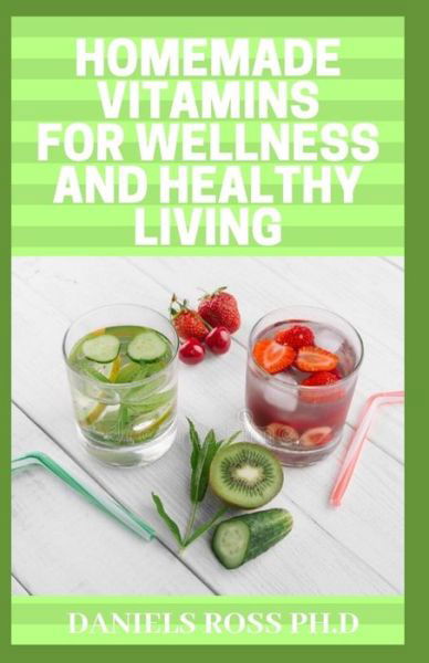 Cover for Daniels Ross Ph D · Homemade Vitamins for Wellness and Healthy Living (Taschenbuch) (2019)