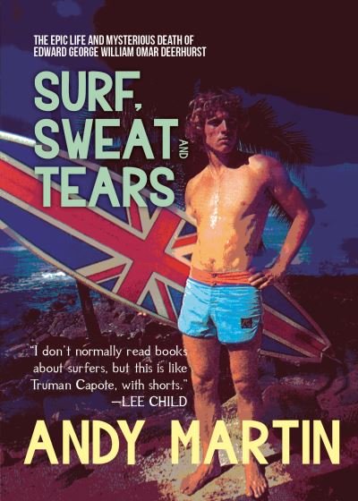 Cover for Andy Martin · Surf, Sweat and Tears: The Epic Life and Mysterious Death of Edward George William Omar Deerhurst (Paperback Book) (2020)