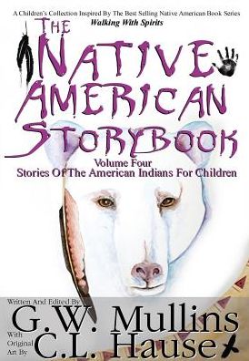 Cover for G W Mullins · The Native American Story Book Volume Four Stories of the American Indians for Children (Hardcover Book) (2016)