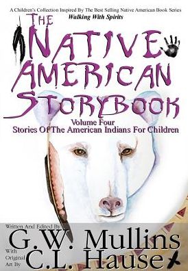The Native American Story Book Volume Four Stories of the American Indians for Children - G W Mullins - Books - Light of the Moon Publishing - 9781684185313 - October 24, 2016