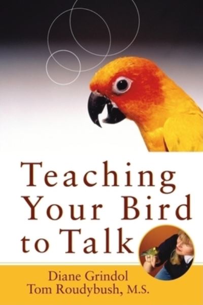 Cover for Diane Grindol · Teaching Your Bird to Talk (Paperback Book) (2003)