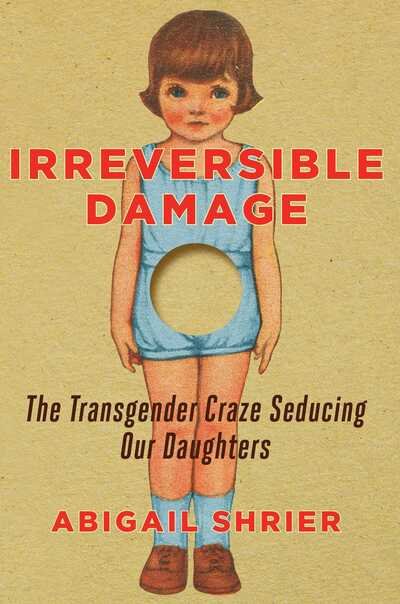 Cover for Abigail Shrier · Irreversible Damage : The Transgender Craze Seducing Our Daughters (Hardcover Book) (2020)