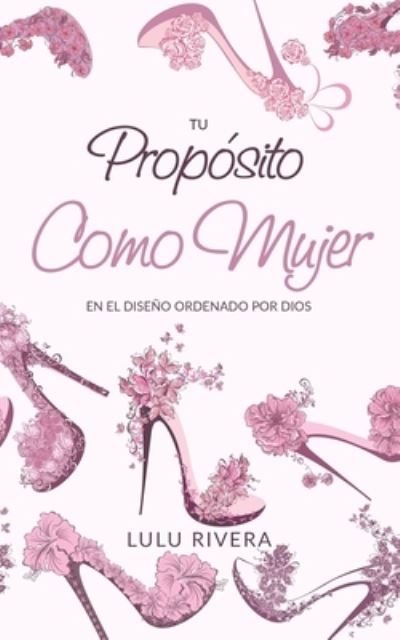 Cover for Lulu Rivera · Tu Proposito Como Mujer (Paperback Bog) (2019)