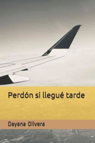 Cover for Dayana Olivera · Perdon si llegue tarde (Pocketbok) (2019)