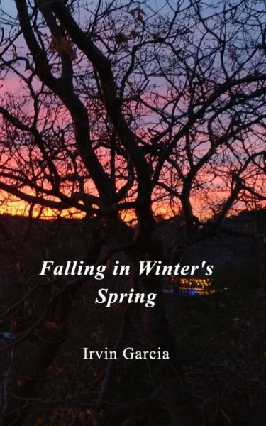 Cover for Irvin Garcia · Falling in Winter's Spring (Paperback Bog) (2020)