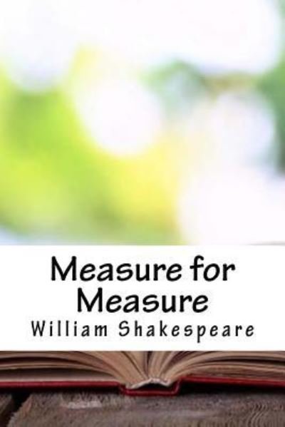 Measure for Measure - William Shakespeare - Böcker - Createspace Independent Publishing Platf - 9781718666313 - 5 maj 2018