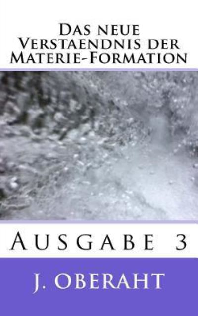 Cover for J Willi Oberaht · Das Neue Verstaendnis Der Materie-Formation (Paperback Book) (2018)