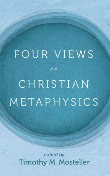 Four Views on Christian Metaphysics - Samuel Welbaum - Bøger - Wipf & Stock Publishers - 9781725273313 - 10. marts 2022