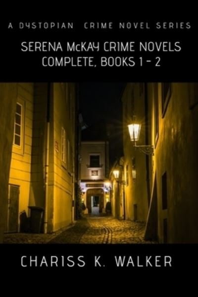 Serena McKay Crime Novels Complete, Books 1-2 - Chariss K Walker - Kirjat - Createspace Independent Publishing Platf - 9781725583313 - keskiviikko 15. elokuuta 2018