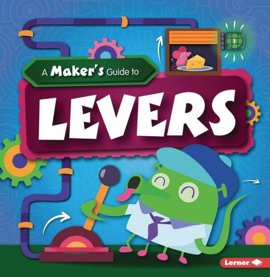 A Maker's Guide to Levers - John Wood - Books - Lerner Publications (Tm) - 9781728438313 - August 1, 2021