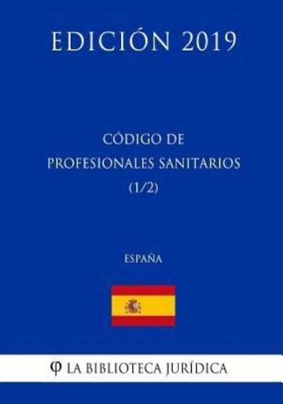 Cover for La Biblioteca Juridica · Codigo de Profesionales Sanitarios (1/2) (Espana) (Edicion 2019) (Pocketbok) (2018)