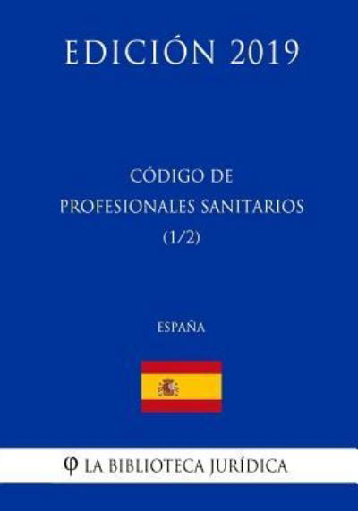 Cover for La Biblioteca Juridica · Codigo de Profesionales Sanitarios (1/2) (Espana) (Edicion 2019) (Taschenbuch) (2018)