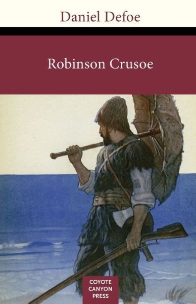 Robinson Crusoe - Daniel Defoe - Books - Coyote Canyon Press - 9781732190313 - June 14, 2021
