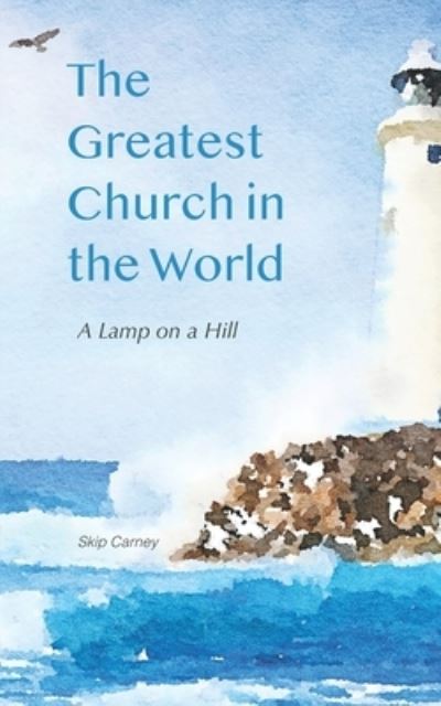 Cover for Skip Carney · The Greatest Church in The World (Paperback Book) (2018)