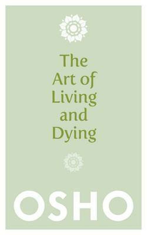 The Art of Living and Dying - Osho - Livros - Watkins Media Limited - 9781780285313 - 6 de junho de 2013