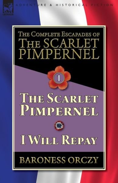 Cover for Baroness Orczy · The Complete Escapades of The Scarlet Pimpernel-Volume 1: The Scarlet Pimpernel &amp; I Will Repay (Paperback Bog) (2018)