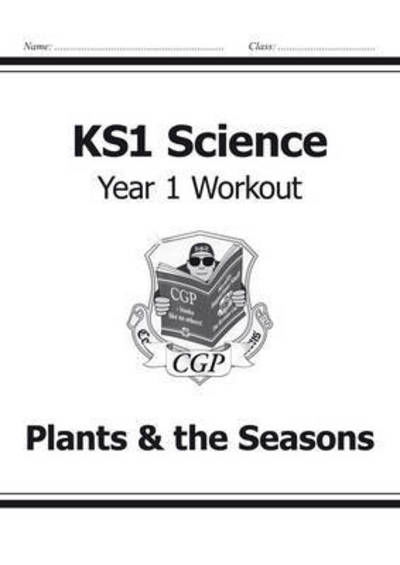 Cover for CGP Books · KS1 Science Year 1 Workout: Plants &amp; the Seasons (Paperback Book) (2014)