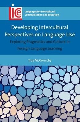 Cover for Troy McConachy · Developing Intercultural Perspectives on Language Use: Exploring Pragmatics and Culture in Foreign Language Learning - Languages for Intercultural Communication and Education (Taschenbuch) (2017)
