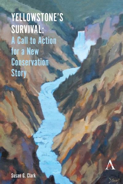 Cover for Susan G. Clark · Yellowstone’s Survival: A Call to Action for a New Conservation Story - Anthem Environment and Sustainability Initiative (Hardcover Book) (2021)