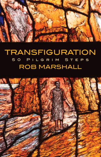 Transfiguration: 50 Pilgrim Steps - Rob Marshall - Books - Canterbury Press Norwich - 9781786225313 - November 30, 2023