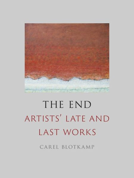 Cover for Carel Blotkamp · The End: Artists' Late and Last Works (Hardcover Book) (2019)